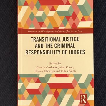 Reseña de Transitional Justice and The Criminal Responsibility of Judges (edited by Claudia Cárdenas, Jaime Couso, Florian Jeßberger and Milan Kuhli, Routledge, 2025).